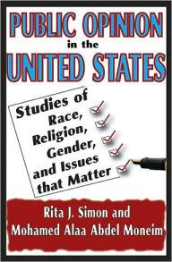 Title: Public Opinion in the United States: Studies of Race, Religion, Gender, and Issues That Matter / Edition 1, Author: Rita J. Simon