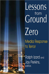 Title: Lessons from Ground Zero: Media Response to Terror, Author: Jay Perkins