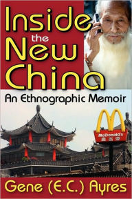 Title: Inside the New China: An Ethnographic Memoir, Author: Gene Ayres