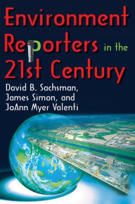 Title: Environment Reporters in the 21st Century / Edition 1, Author: JoAnn Myer Valenti