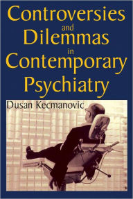 Title: Controversies and Dilemmas in Contemporary Psychiatry, Author: Dusan Kecmanovic