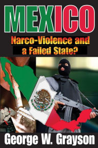 Title: Mexico: Narco-Violence and a Failed State?, Author: George W. Grayson