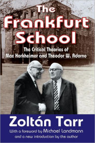 Title: The Frankfurt School: The Critical Theories of Max Horkheimer and Theodor W. Adorno, Author: Zoltan Tarr