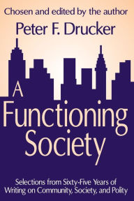 Title: A Functioning Society: Community, Society, and Polity in the Twentieth Century, Author: Peter F. Drucker