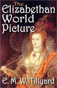 Title: The Elizabethan World Picture, Author: E.M.W. Tillyard