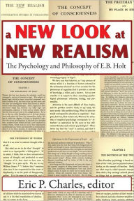 Title: A New Look at New Realism: The Psychology and Philosophy of E. B. Holt / Edition 1, Author: Eric Charles