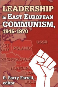 Title: Leadership in East European Communism, 1945-1970, Author: R. Barry Farrell