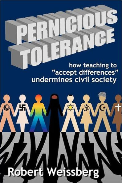 Pernicious Tolerance: How Teaching to Accept Differences Undermines Civil Society