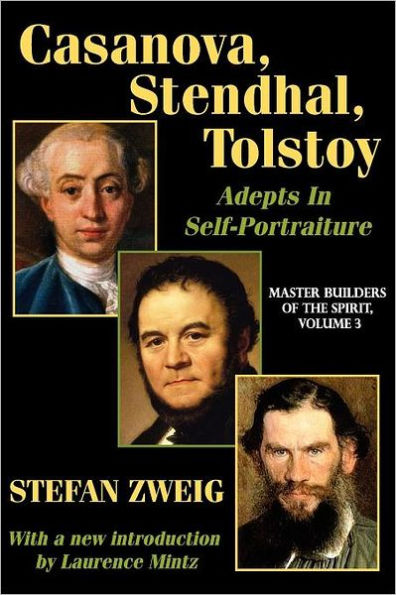 Casanova, Stendhal, Tolstoy: Adepts in Self-Portraiture: Volume 3, Master Builders of the Spirit