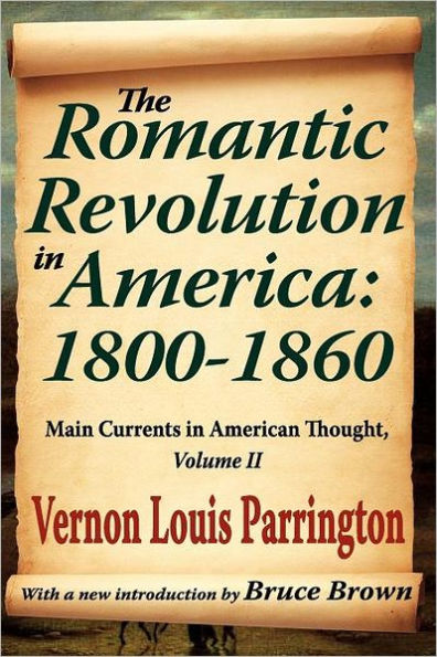 The Romantic Revolution America: 1800-1860: Main Currents American Thought