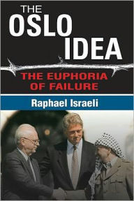 Title: The Oslo Idea: The Euphoria of Failure, Author: Raphael Israeli