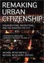 Remaking Urban Citizenship: Organizations, Institutions, and the Right to the City