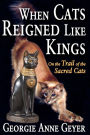 When Cats Reigned Like Kings: On the Trail of the Sacred Cats