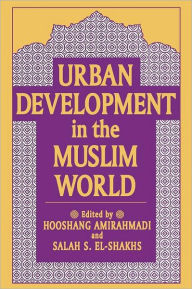 Title: Urban Development in the Muslim World, Author: Hooshang Amirahmadi