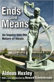 Title: Ends and Means: An Inquiry into the Nature of Ideals, Author: Aldous Huxley