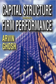 Title: Capital Structure and Firm Performance, Author: Arvin Ghosh