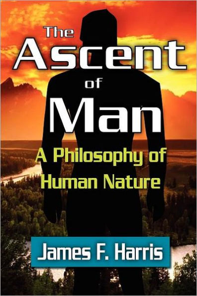 The Ascent of Man: A Philosophy Human Nature