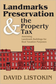 Title: Landmarks Preservation and the Property Tax: Assessing Landmark Buildings for Real Taxation Purposes, Author: David Listokin