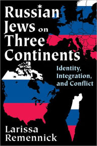 Title: Russian Jews on Three Continents: Identity, Integration, and Conflict, Author: Larissa Remennick