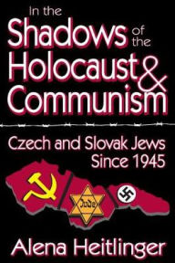 Title: In the Shadows of the Holocaust and Communism: Czech and Slovak Jews Since 1945, Author: Alena Heitlinger