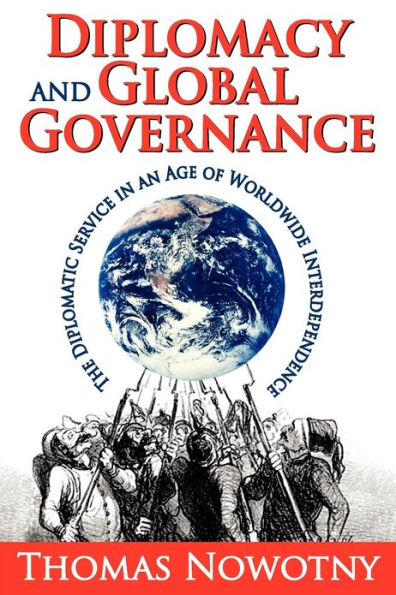 Diplomacy and Global Governance: The Diplomatic Service an Age of Worldwide Interdependence