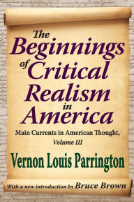 Title: The Beginnings of Critical Realism in America: Main Currents in American Thought, Author: Vernon Parrington