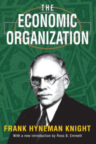 Title: The Economic Organization / Edition 1, Author: Frank Knight