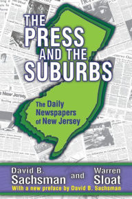 Title: The Press and the Suburbs: The Daily Newspapers of New Jersey, Author: David B. Sachsman