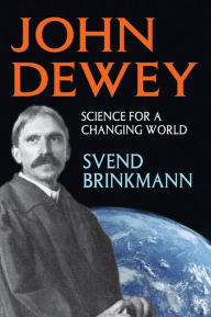 Title: John Dewey: Science for a Changing World, Author: Svend Brinkmann