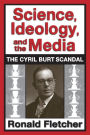 Science, Ideology, and the Media: The Cyril Burt Scandal