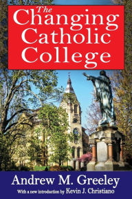 Title: The Changing Catholic College, Author: Andrew M. Greeley