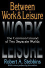 Between Work and Leisure: The Common Ground of Two Separate Worlds