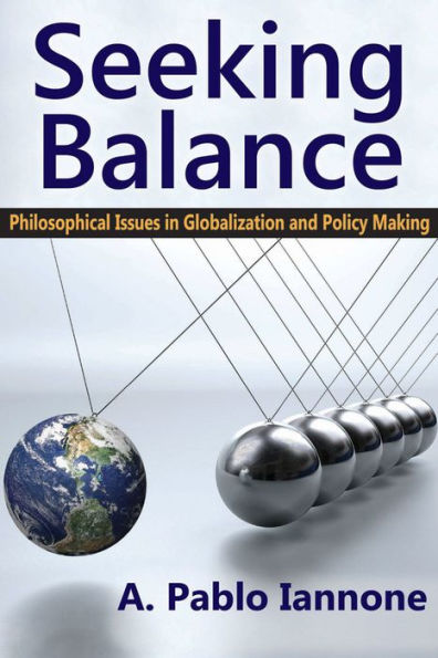 Seeking Balance: Philosophical Issues in Globalization and Policy Making / Edition 1