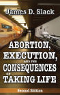 Abortion, Execution, and the Consequences of Taking Life