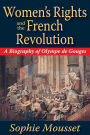 Women's Rights and the French Revolution: A Biography of Olympe De Gouges