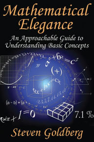 Title: Mathematical Elegance: An Approachable Guide to Understanding Basic Concepts, Author: Steven Goldberg