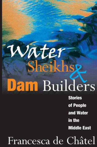 Water Sheikhs and Dam Builders: Stories of People the Middle East