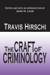 Title: The Craft of Criminology: Selected Papers, Author: Travis Hirschi