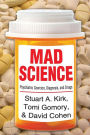 Mad Science: Psychiatric Coercion, Diagnosis, and Drugs / Edition 1