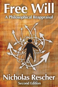 Title: Free Will: A Philosophical Reappraisal, Author: Nicholas Rescher