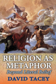 Title: Religion as Metaphor: Beyond Literal Belief, Author: David Tacey