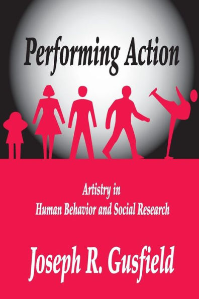 Performing Action: Artistry Human Behavior and Social Research