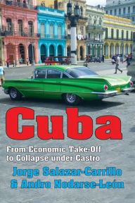 Title: Cuba: From Economic Take-off to Collapse Under Castro / Edition 1, Author: Jorge Salazar-Carrillo