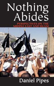 Title: Nothing Abides: Perspectives on the Middle East and Islam, Author: Daniel Pipes