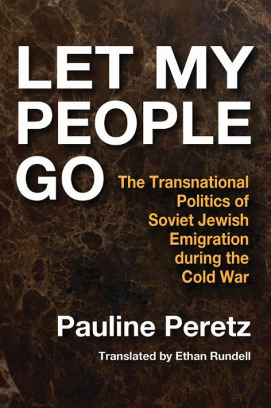 Let My People Go: The Transnational Politics of Soviet Jewish Emigration During the Cold War