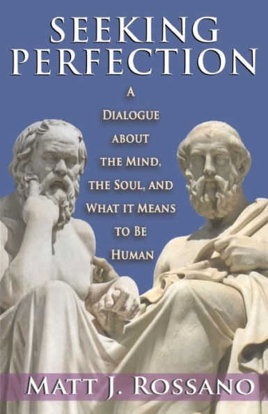 Seeking Perfection: A Dialogue About the Mind, Soul, and What it Means to be Human