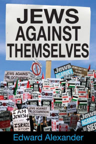 Title: Jews Against Themselves, Author: Edward Alexander
