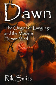 Title: Dawn: The Origins of Language and the Modern Human Mind, Author: Rik Smits