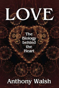 Title: Love: The Biology Behind the Heart, Author: Anthony Walsh