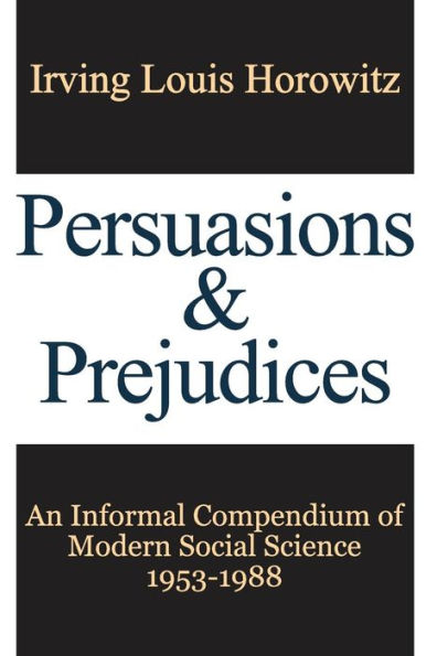 Persuasions and Prejudices: An Informal Compendium of Modern Social Science, 1953-1988